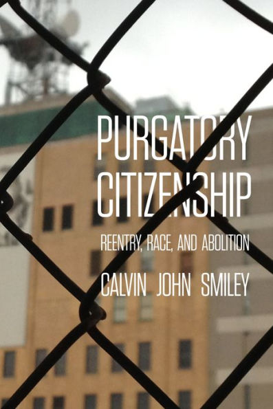 Purgatory Citizenship: Reentry, Race, And Abolition