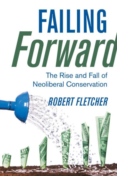 Failing Forward: The Rise And Fall Of Neoliberal Conservation