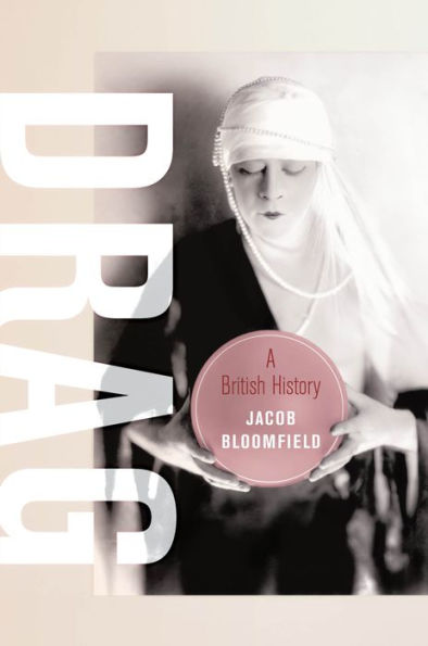 Drag: A British History (Volume 23) (Berkeley Series In British Studies)