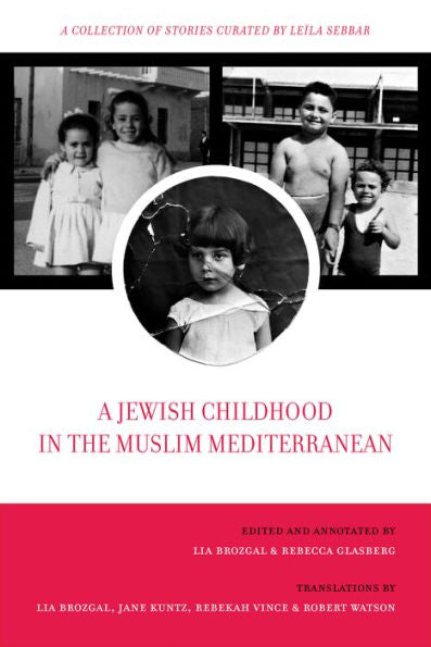 A Jewish Childhood In The Muslim Mediterranean: A Collection Of Stories Curated By Leïla Sebbar (Volume 2) (University Of California Series In Jewish History And Cultures)