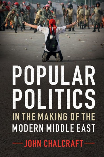Popular Politics In The Making Of The Modern Middle East