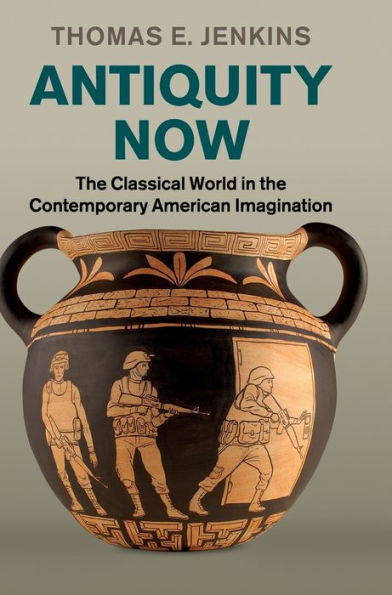 Antiquity Now: The Classical World In The Contemporary American Imagination - 9780521196260