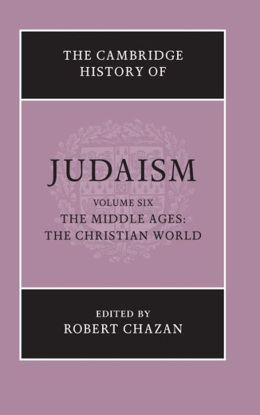 The Cambridge History Of Judaism: Volume 6, The Middle Ages: The Christian World