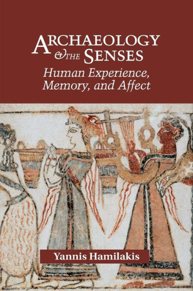 Archaeology And The Senses: Human Experience, Memory, And Affect (Topics In Contemporary Archaeology)
