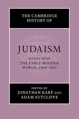 The Cambridge History Of Judaism: Volume 7, The Early Modern World, 1500–1815