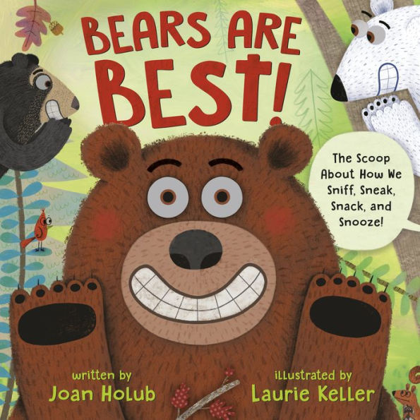 Bears Are Best!: The Scoop About How We Sniff, Sneak, Snack, And Snooze!
