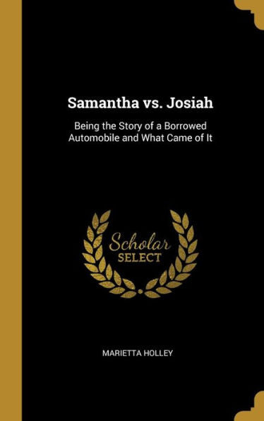 Samantha Vs. Josiah: Being The Story Of A Borrowed Automobile And What Came Of It