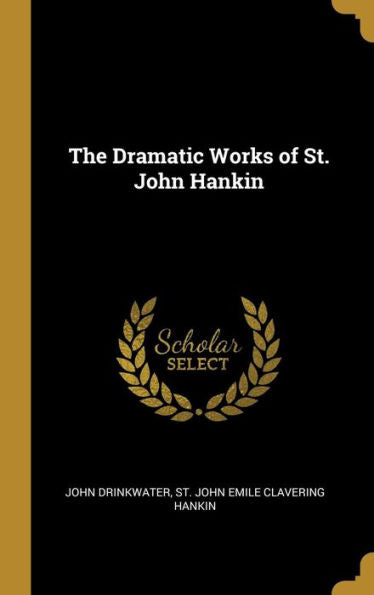 The Dramatic Works Of St. John Hankin