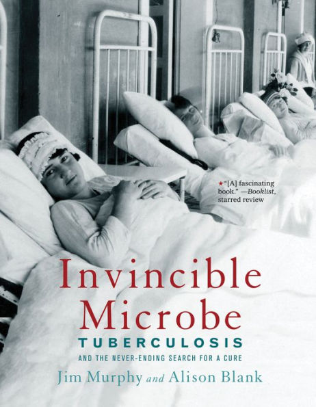 Invincible Microbe: Tuberculosis And The Never-Ending Search For A Cure