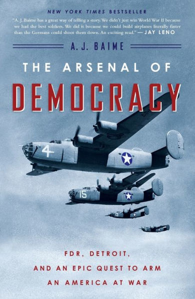 The Arsenal Of Democracy: Fdr, Detroit, And An Epic Quest To Arm An America At War