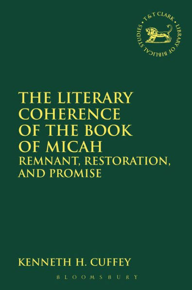 The Literary Coherence Of The Book Of Micah (The Library Of Hebrew Bible/Old Testament Studies, 611)