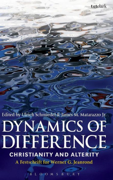 Dynamics Of Difference: Christianity And Alterity: A Festschrift For Werner G. Jeanrond (Studies In Theology)