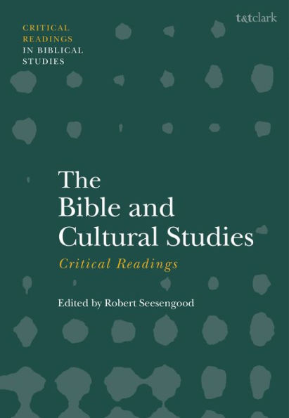 The Bible And Cultural Studies: Critical Readings (T&T Clark Critical Readings In Biblical Studies)
