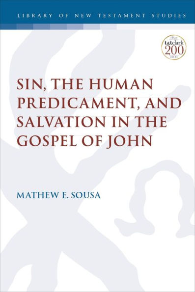 Sin, The Human Predicament, And Salvation In The Gospel Of John (The Library Of New Testament Studies)