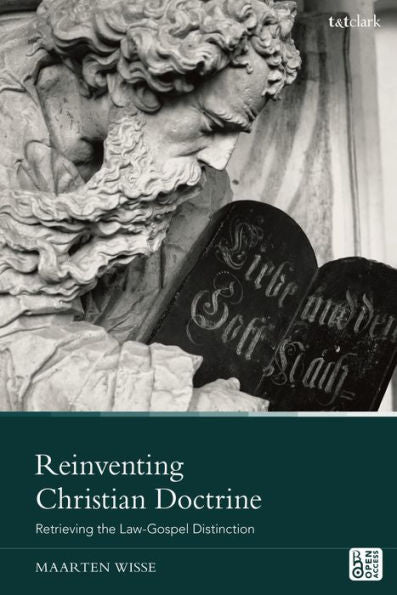 Reinventing Christian Doctrine: Retrieving The Law-Gospel Distinction
