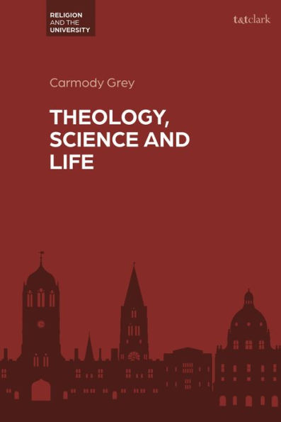 Theology, Science And Life (Religion And The University)