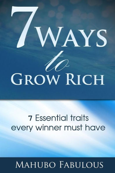 7 Ways To Grow Rich: 7 Traits Every Winner Must Have
