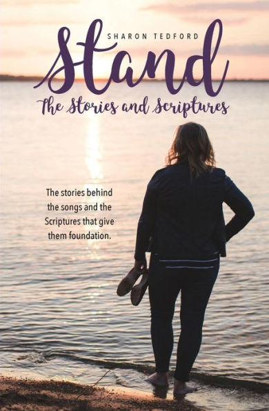Stand. The Stories And Scriptures: The Stories Behind The Songs And The Scriptures That Give Them Foundation.