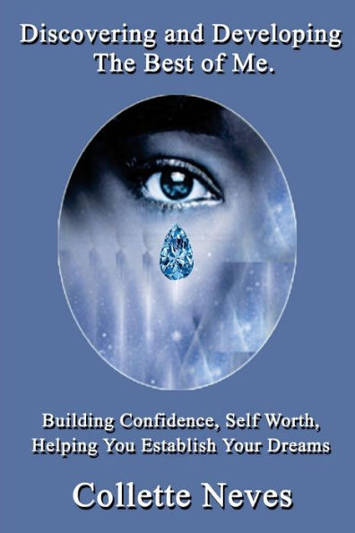 Discovering And Developing The Best Of Me: Building Confidence, Self Worth, Helping You Establish Your Dreams