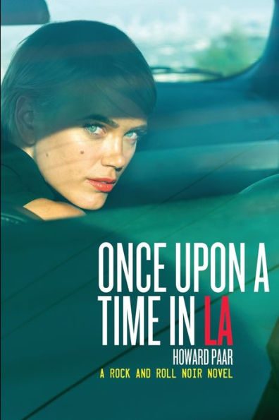 Once Upon A Time In La: A Rock And Roll Noir Novel