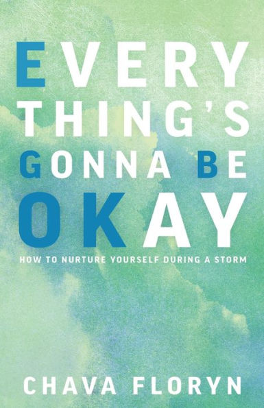 Everything'S Going To Be Okay: How To Nurture Yourself During A Storm