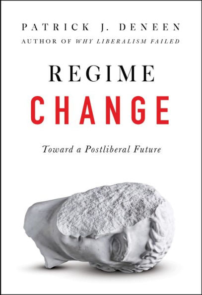 Regime Change: Toward A Postliberal Future