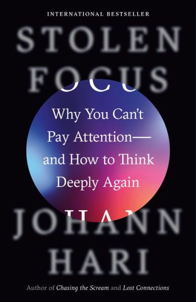 Stolen Focus: Why You Can'T Pay Attention--And How To Think Deeply Again