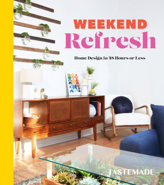 Weekend Refresh: Home Design In 48 Hours Or Less: An Interior Design Book