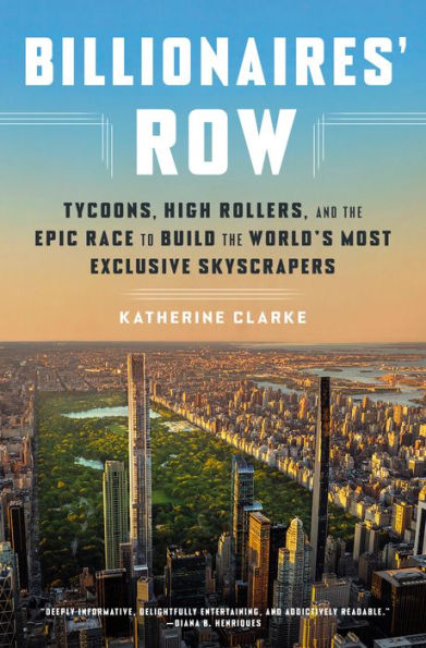 Billionaires' Row: Tycoons, High Rollers, And The Epic Race To Build The World'S Most Exclusive Skyscrapers