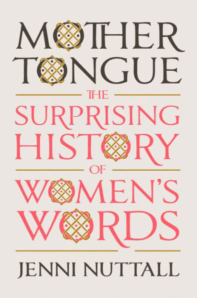 Mother Tongue: The Surprising History Of Women'S Words