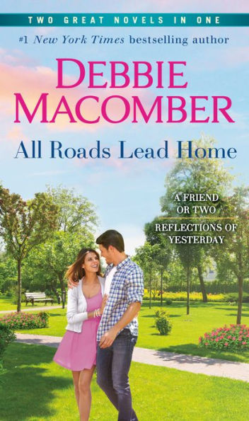 All Roads Lead Home: A 2-In-1 Collection: A Friend Or Two And Reflections Of Yesterday