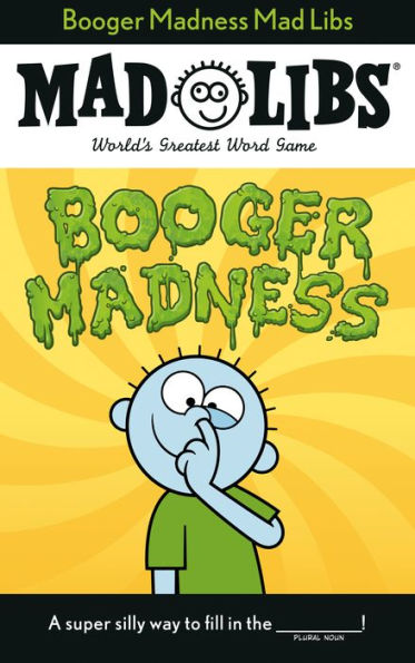 Booger Madness Mad Libs: World'S Greatest Word Game