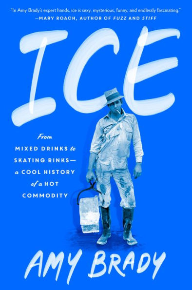 Ice: From Mixed Drinks To Skating Rinks--A Cool History Of A Hot Commodity