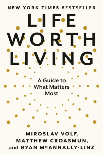 Life Worth Living: A Guide To What Matters Most