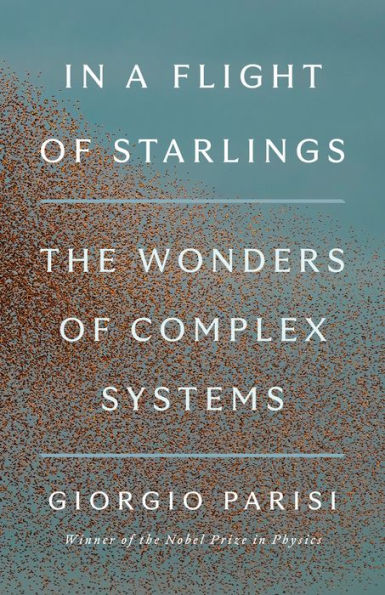 In A Flight Of Starlings: The Wonders Of Complex Systems