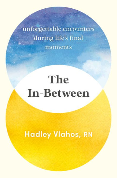 The In-Between: Unforgettable Encounters During Life'S Final Moments