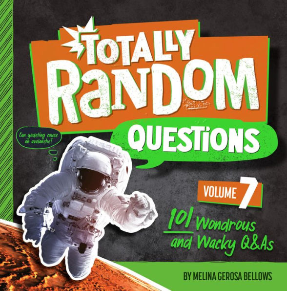Totally Random Questions Volume 7: 101 Wonderous And Wacky Q&As