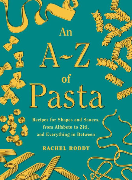Una AZ de pasta: recetas de formas y salsas, desde Alfabeto hasta Ziti, y todo lo demás: un libro de cocina