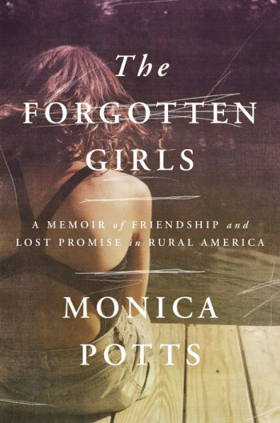 The Forgotten Girls: A Memoir Of Friendship And Lost Promise In Rural America