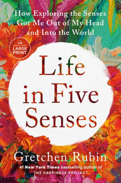 Life In Five Senses: How Exploring The Senses Got Me Out Of My Head And Into The World (Random House Large Print)