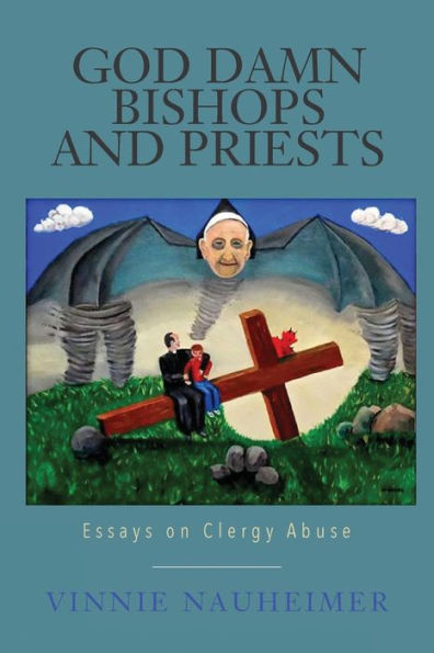 God Damn Bishops And Priests: Essays On Clergy Abuse