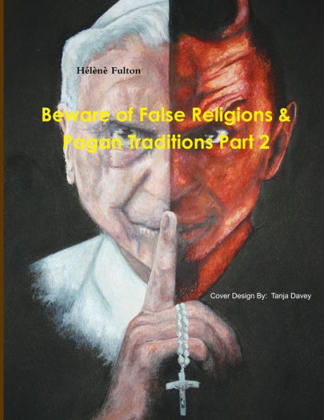 Beware Of False Religions & Pagan Traditions Part 2