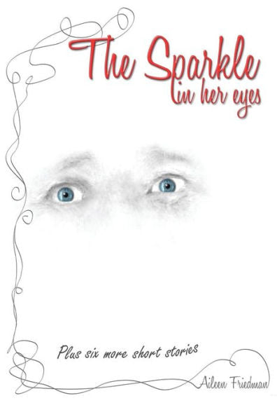 The Sparkle In Her Eyes Plus Six More Short Stories