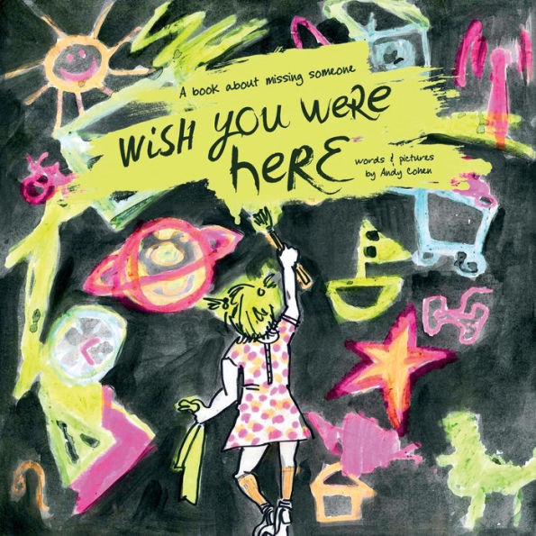 Wish You Were Here: A Book About Missing Someone