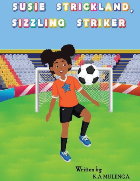 Susie Strickland, Sizzling Striker: A Fun And Entertaining Children'S Book About Soccer, Football For Kids Ages 3-5 6-8