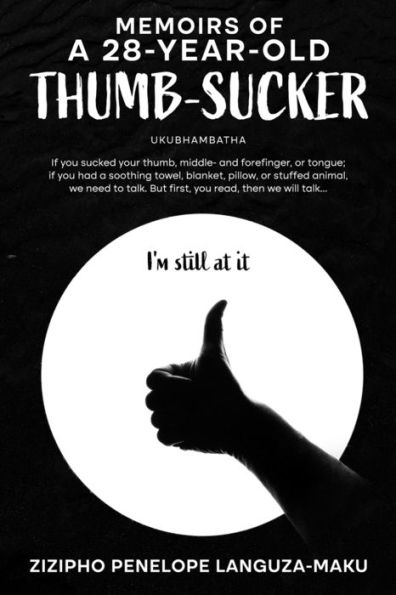 Memoirs Of A 28-Year-Old Thumb-Sucker: Ukubhambatha