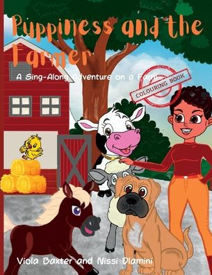 Puppiness And The Farmer Colour Your Own Story: A Sing-Along Adventure Of Farm The Colouring Book