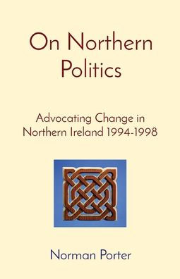On Northern Politics: Advocating Change In Northern Ireland 1994-1998