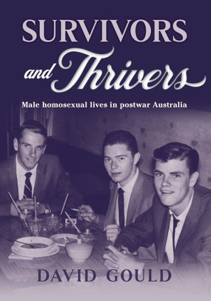 Survivors And Thrivers: Male Homosexual Lives In Postwar Australia