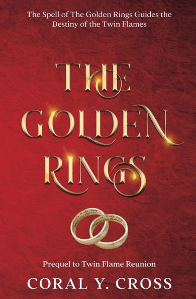 The Golden Rings: The Spell Of The Golden Rings Guides The Destiny Of The Twin Flames (Twin Flames Saga)
